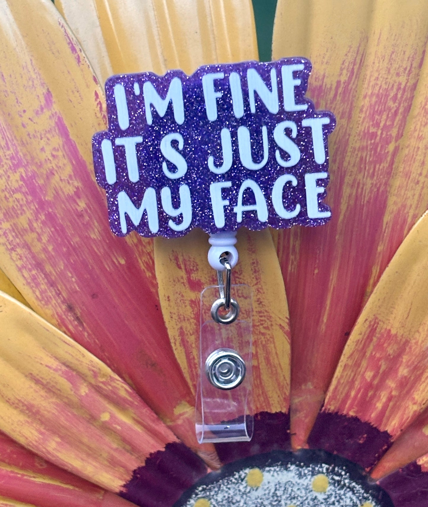 “I’m fine, it’s just my face” Badge Reel with Alligator clip