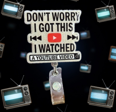 Don't Worry I Got This. I Watched This on YouTube