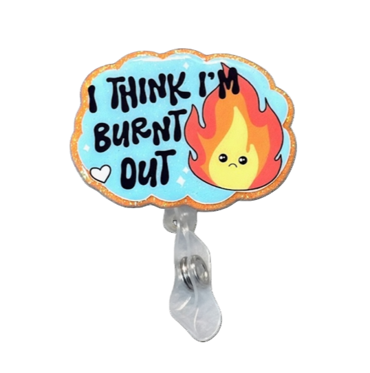 "I Think I'm Burnt Out" Badge Reel