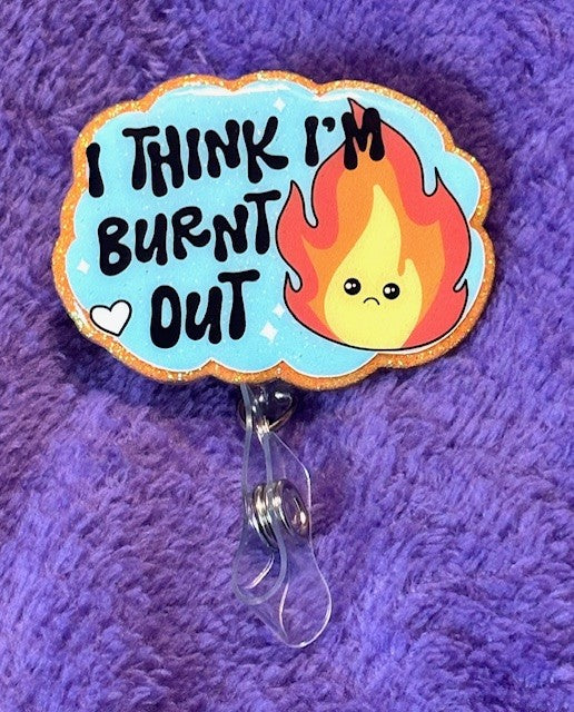"I Think I'm Burnt Out" Badge Reel