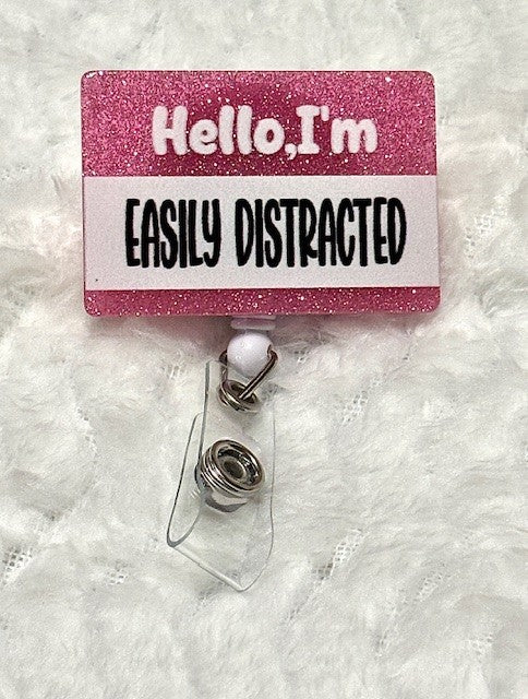 "Hello, I'm easily distracted" Badge Reel with Alligator clip