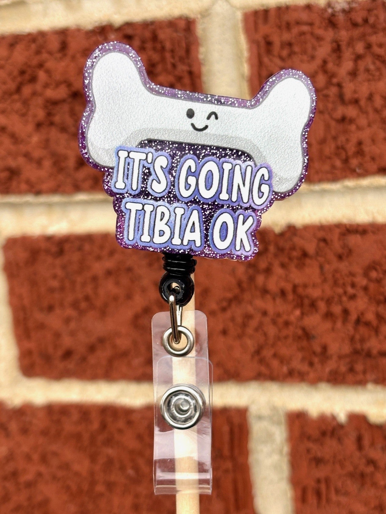 "It's going tibia ok" Badge Reel with Alligator clip