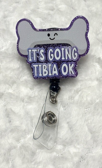 "It's going tibia ok" Badge Reel with Alligator clip