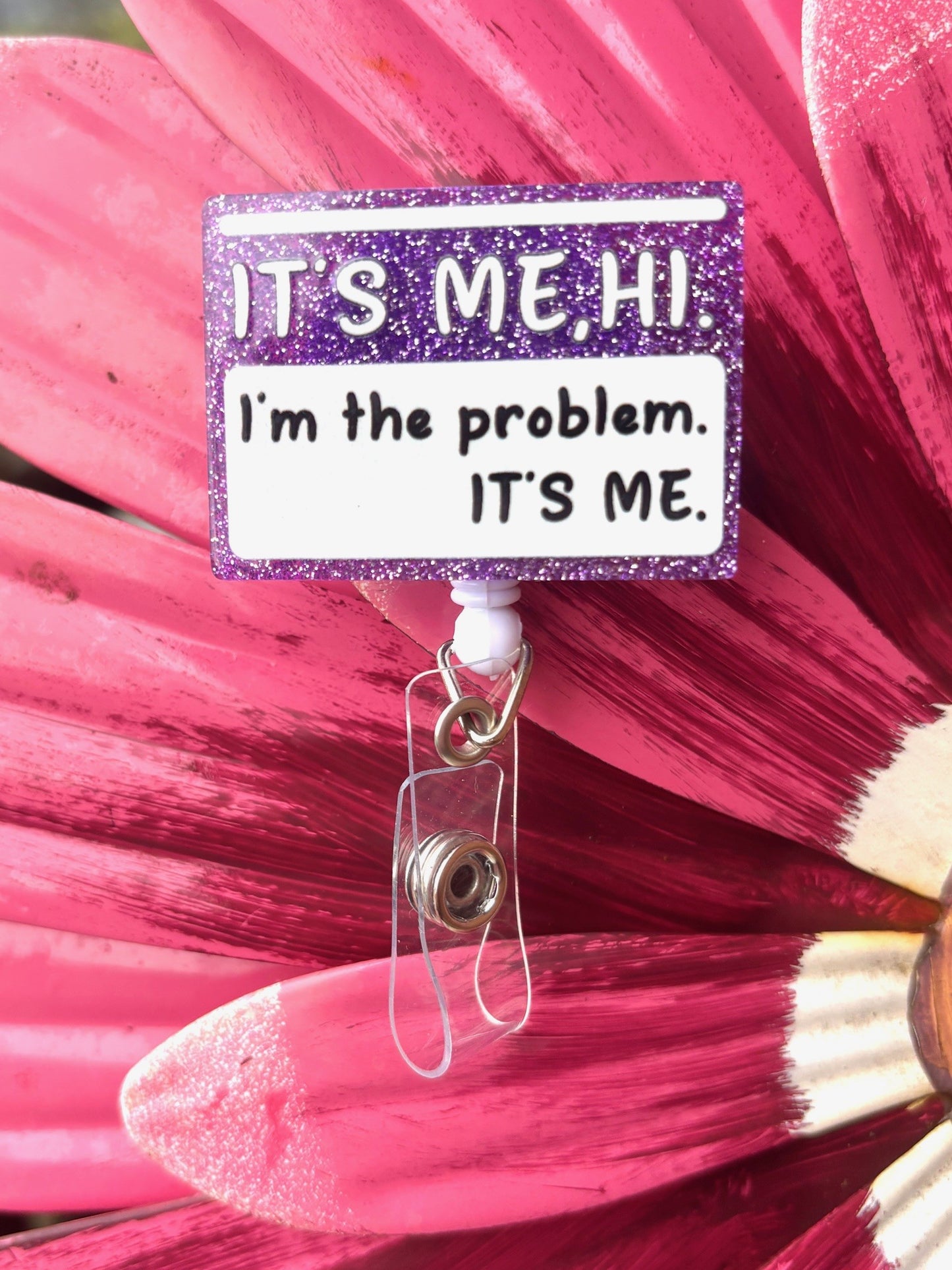 "It's me, Hi, I'm the problem" Badge Reel with Alligator clip