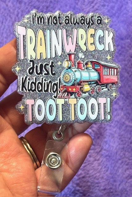 "I'm Not Always a Trainwreck. Just Kidding...TOOT TOOT!" Badge Reel