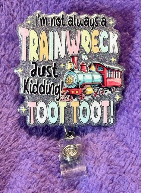 "I'm Not Always a Trainwreck. Just Kidding...TOOT TOOT!" Badge Reel